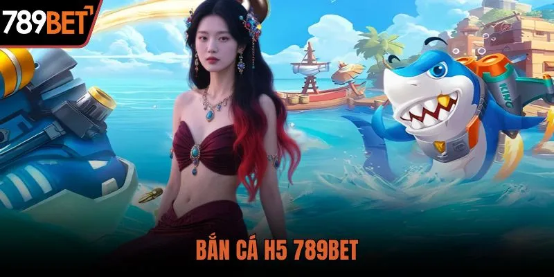 bắn cá h5 789bet