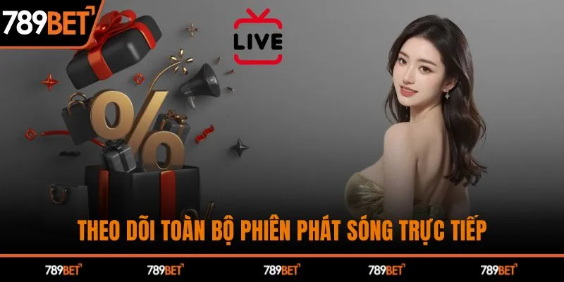 Theo dõi toàn bộ phiên phát sóng trực tiếp