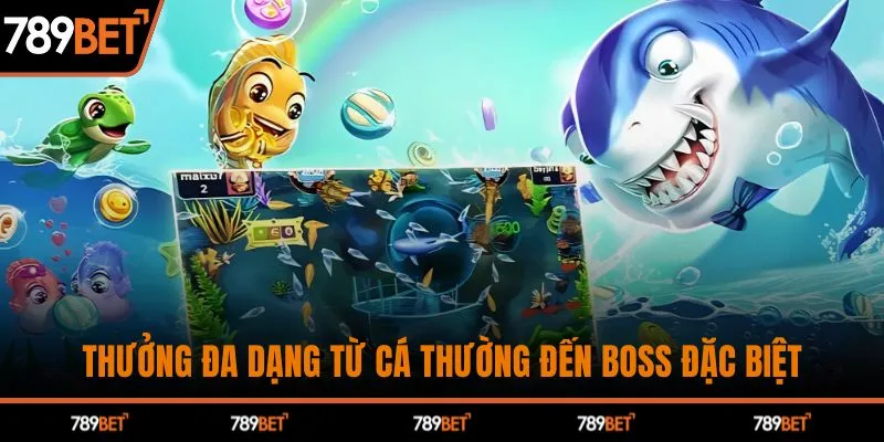 Thưởng đa dạng từ cá thường đến boss đặc biệt